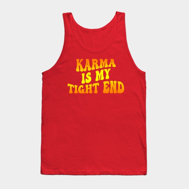 Karma Is My Tight End Tank Top by DewaJassin